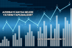 Azerbaycan’da Nelere Yatırım Yapılmalıdır?