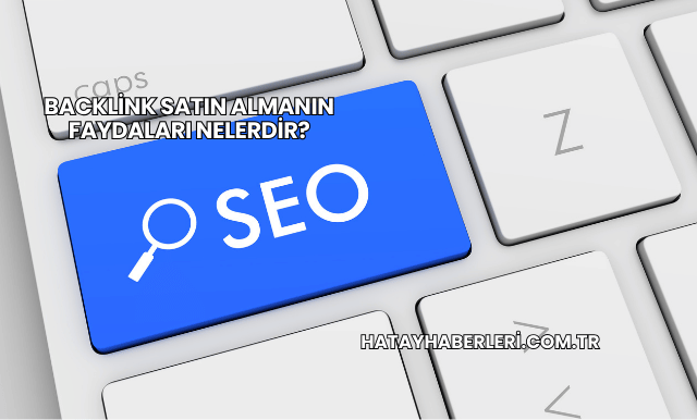 Backlink Satın Almanın Faydaları Nelerdir?