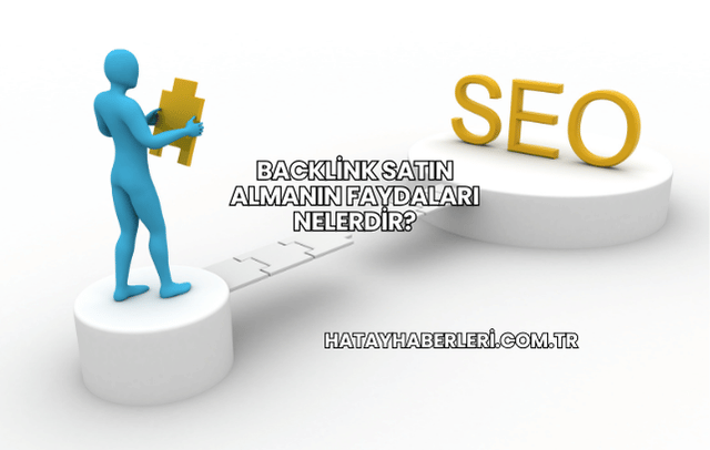 Backlink Satın Almanın Faydaları Nelerdir?