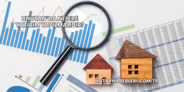 Bhutan’da Nelere Yatırım Yapılmalıdır?