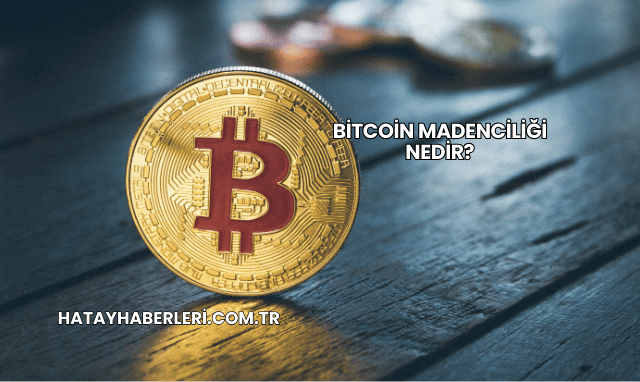 Bitcoin Madenciliği Nedir?