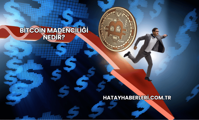 Bitcoin Madenciliği Nedir?
