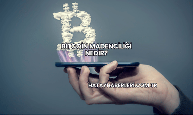Bitcoin Madenciliği Nedir?