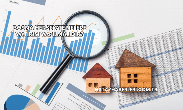 Bosna Hersek’te Nelere Yatırım Yapılmalıdır?
