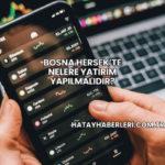 Bosna Hersek’te Nelere Yatırım Yapılmalıdır?