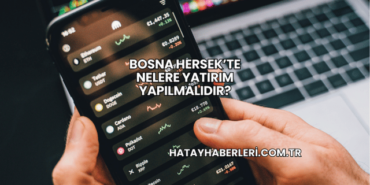 Bosna Hersek’te Nelere Yatırım Yapılmalıdır?