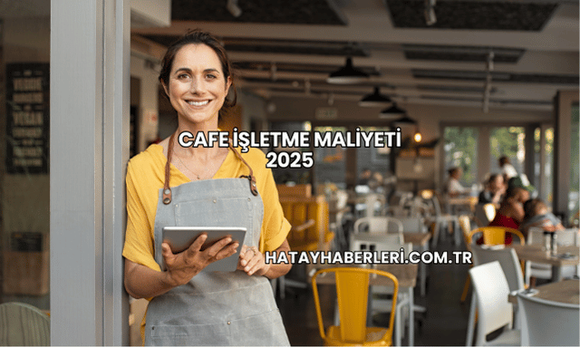 Cafe İşletme Maliyeti 2025