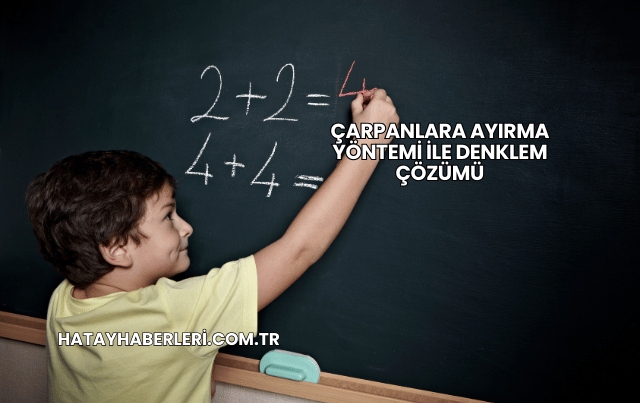 Çarpanlara Ayırma Yöntemi ile Denklem Çözümü
