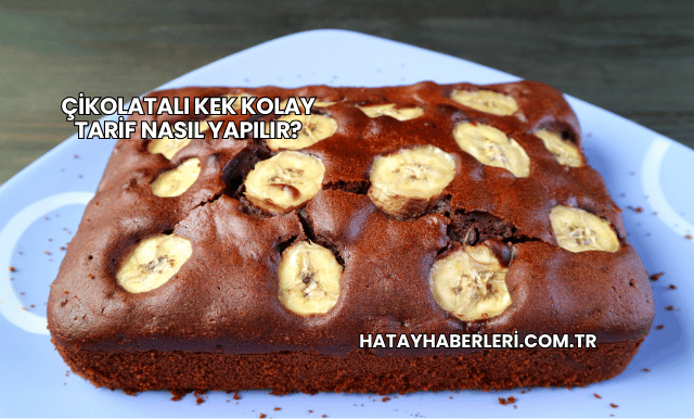 Çikolatalı Kek Kolay Tarif Nasıl Yapılır?