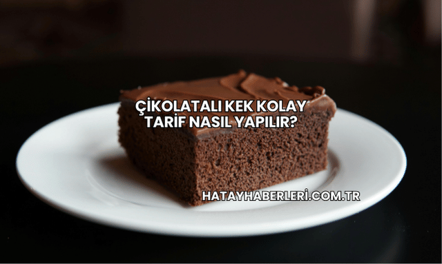 Çikolatalı Kek Kolay Tarif Nasıl Yapılır?