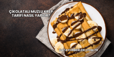 Çikolatalı Muzlu Krep Tarifi Nasıl Yapılır?