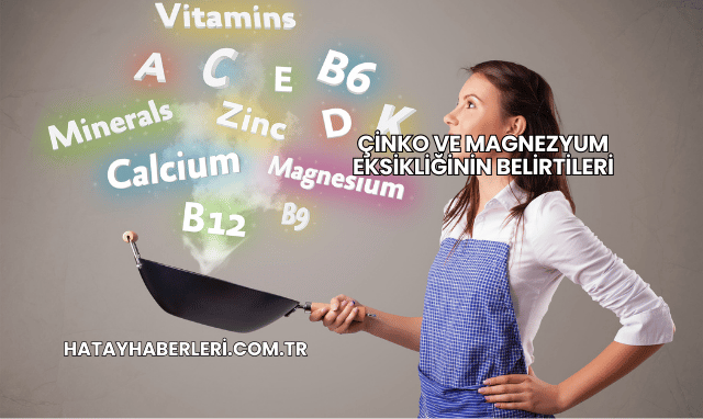 Çinko ve Magnezyum Eksikliğinin Belirtileri