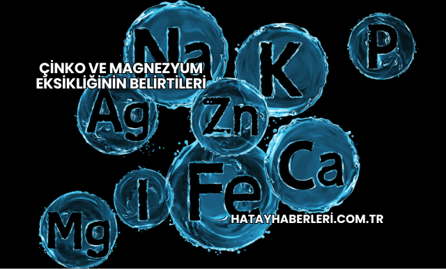 Çinko ve Magnezyum Eksikliğinin Belirtileri