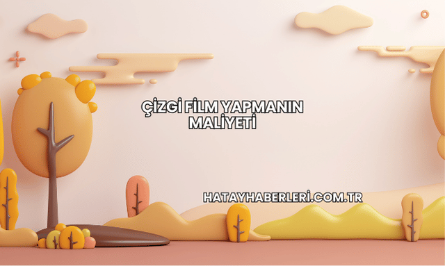 Çizgi Film Yapmanın Maliyeti