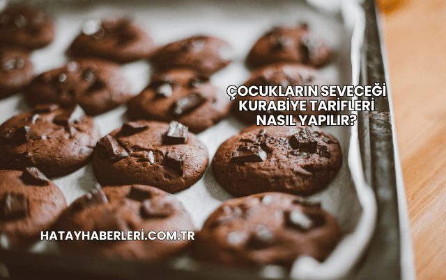 Çocukların Seveceği Kurabiye Tarifleri Nasıl Yapılır?