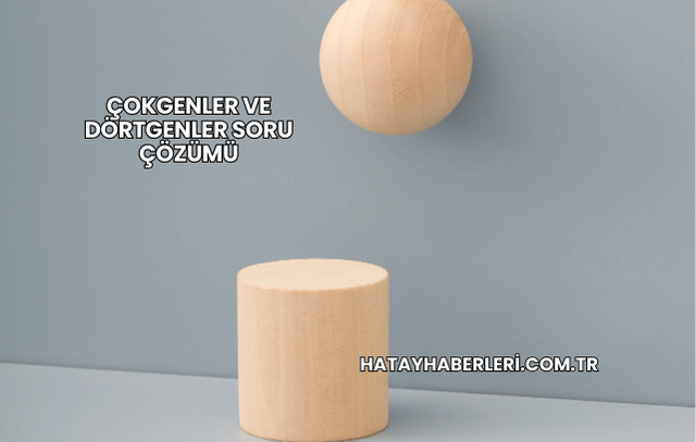 Çokgenler ve Dörtgenler Soru Çözümü