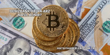 DenizBank Halka Arz Nasıl Alınır?