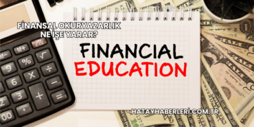 Finansal Okuryazarlık Ne İşe Yarar?
