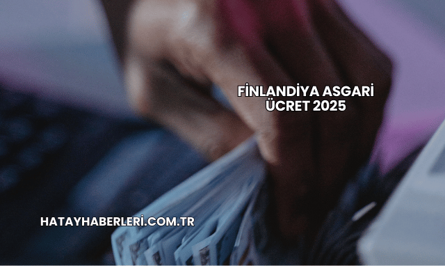 Finlandiya Asgari Ücret 2025