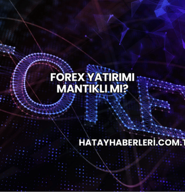 Forex Yatırımı Mantıklı mı?