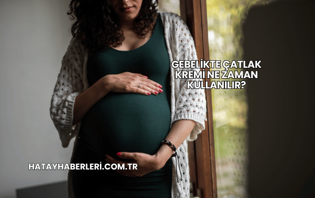 Gebelikte Çatlak Kremi Ne Zaman Kullanılır?