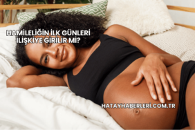 Hamileliğin İlk Günleri İlişkiye Girilir mi?