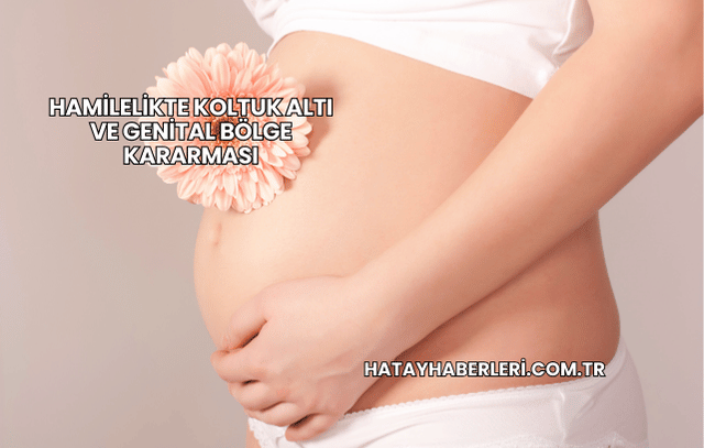 Hamilelikte Koltuk Altı ve Genital Bölge Kararması