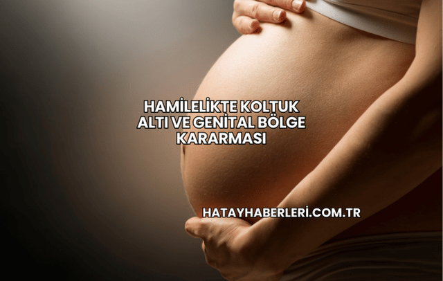 Hamilelikte Koltuk Altı ve Genital Bölge Kararması