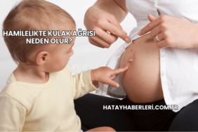 Hamilelikte Kulak Ağrısı Neden Olur?