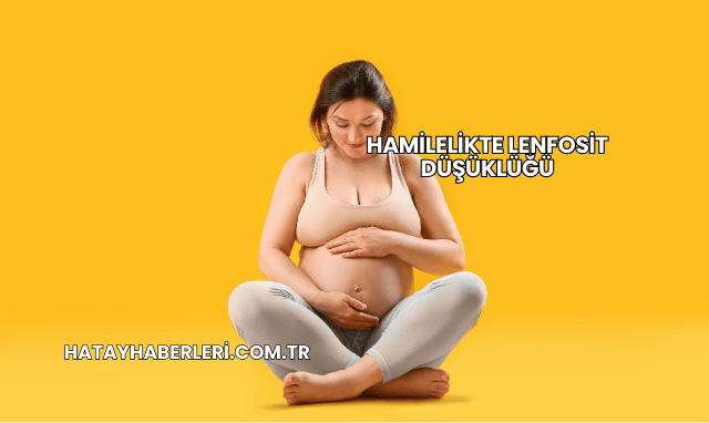 Hamilelikte Lenfosit Düşüklüğü