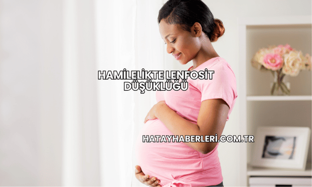Hamilelikte Lenfosit Düşüklüğü