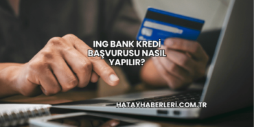 ING Bank Kredi Başvurusu Nasıl Yapılır?