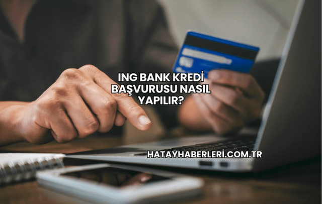ING Bank Kredi Başvurusu Nasıl Yapılır?