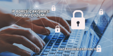 IP Adresi Çakışması Sorunu Çözümü