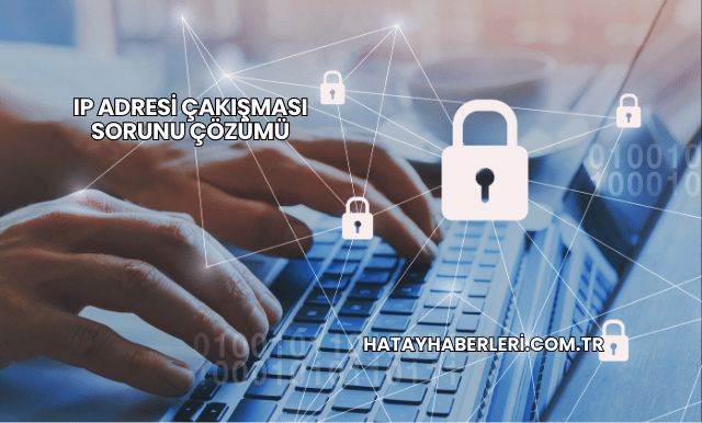IP Adresi Çakışması Sorunu Çözümü