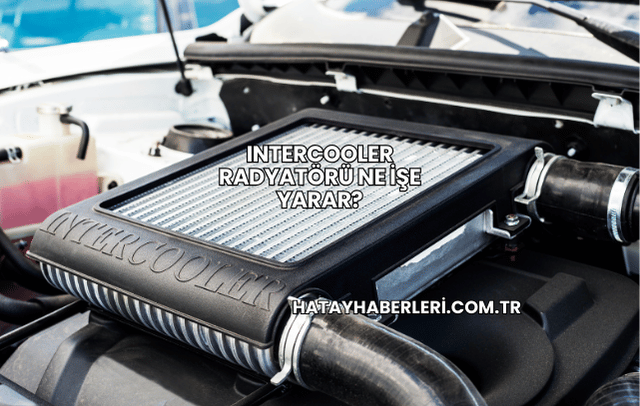 Intercooler Radyatörü Ne İşe Yarar?