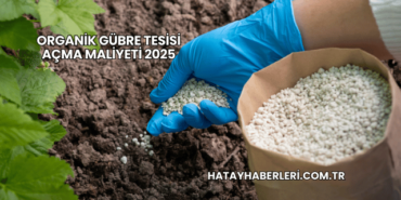 Organik Gübre Tesisi Açma Maliyeti 2025