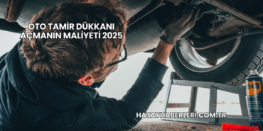 Oto Tamir Dükkanı Açmanın Maliyeti 2025