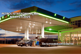 Petrol İstasyonu Açma Maliyeti 2025