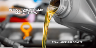 Petrol Ruhsatı Alma Maliyeti 2025