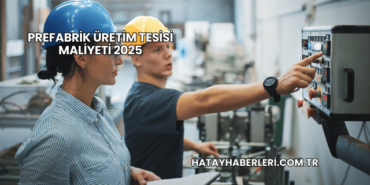 Prefabrik Üretim Tesisi Maliyeti 2025