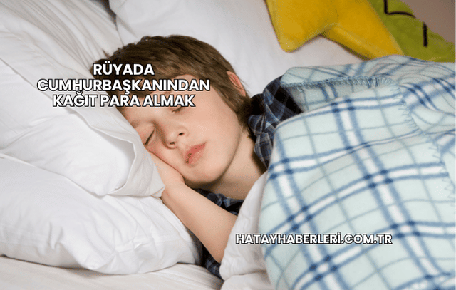 Rüyada Cumhurbaşkanından Kağıt Para Almak