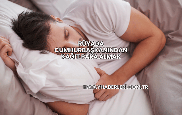 Rüyada Cumhurbaşkanından Kağıt Para Almak