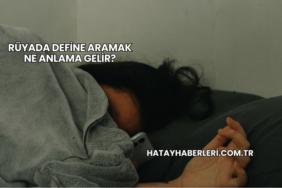 Rüyada Define Aramak Ne Anlama Gelir?