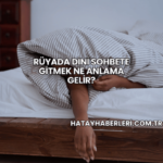Rüyada Dini Sohbete Gitmek Ne Anlama Gelir?