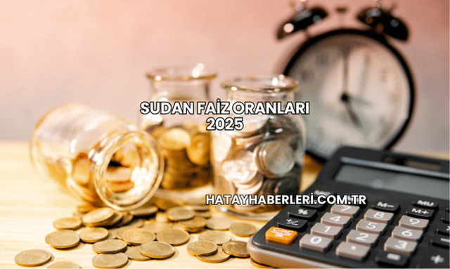 Sudan Faiz Oranları 2025