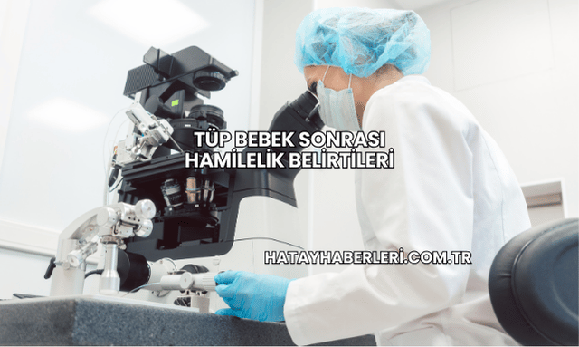 Tüp Bebek Sonrası Hamilelik Belirtileri