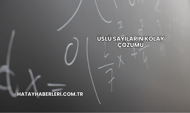 Üslü Sayıların Kolay Çözümü