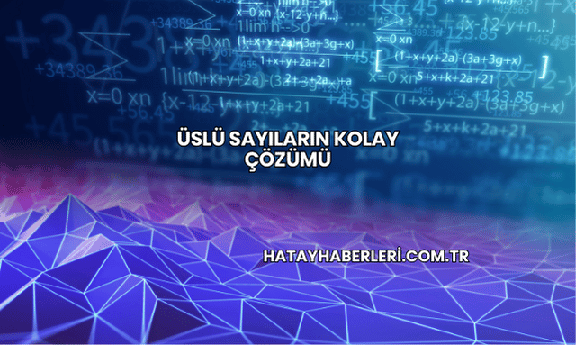 Üslü Sayıların Kolay Çözümü