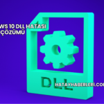 Windows 10 DLL Hatası Çözümü